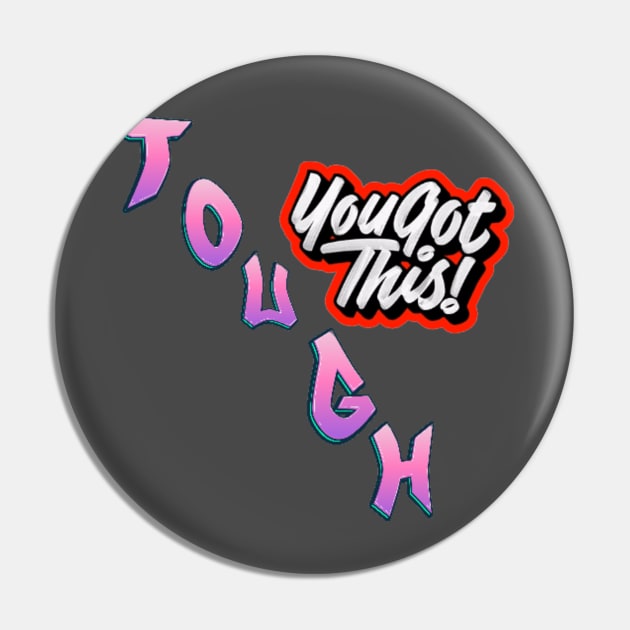 Tough you got this Pin by TimelessonTeepublic