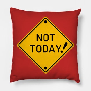 Not Today ! Pillow
