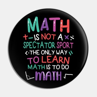 Math is not a spectator sport Pin