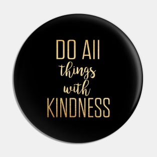 Do all things with kindness Pin