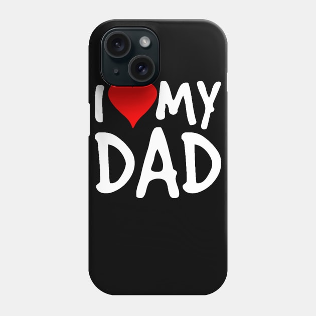 I Love My Dad Phone Case by Miya009