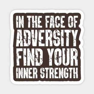 In the Face of Adversity, Find Your Inner Strength Magnet