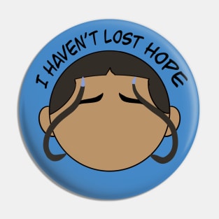 Katara - I haven't lost hope Pin