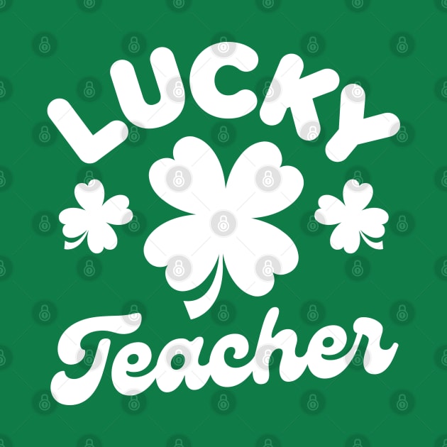 Lucky Teacher Shamrock Clover Leaf St Patricks Day Funny by Illustradise