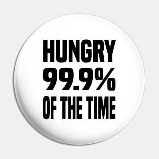 HUNGRY 99.9% OF THE TIME FUNNY FOODIE Gift Pin