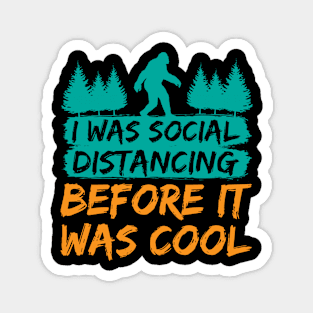 I Was Social Distancing Before It Was Cool Bigfoot Magnet