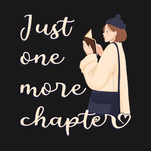 Just One More Chapter Motivational Book Quote Read librarian T-Shirt