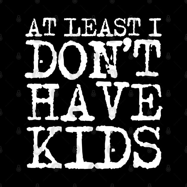 At Least by childfreeshirts