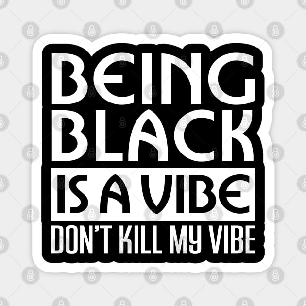 Being Black is a vibe, African American, Black Lives Matter, Black History, Black Power, Black people Magnet by UrbanLifeApparel