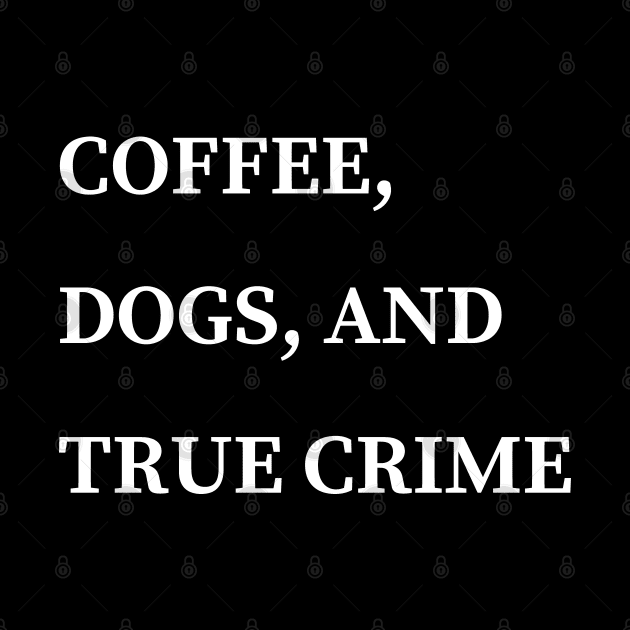 coffee dogs and true crime by mdr design