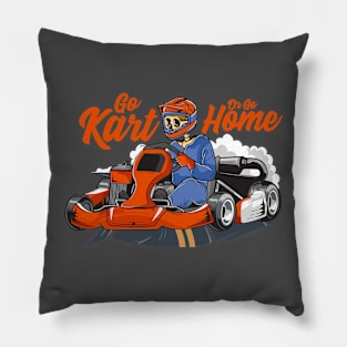 GO KART OR GO HOME Pillow