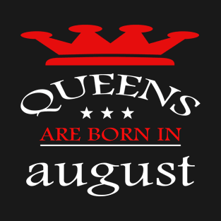 Queens Are Born in august T-Shirt