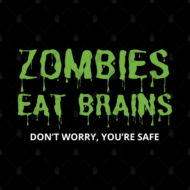 Zombies Eat Brains Don't Worry You're Safe by mdr design