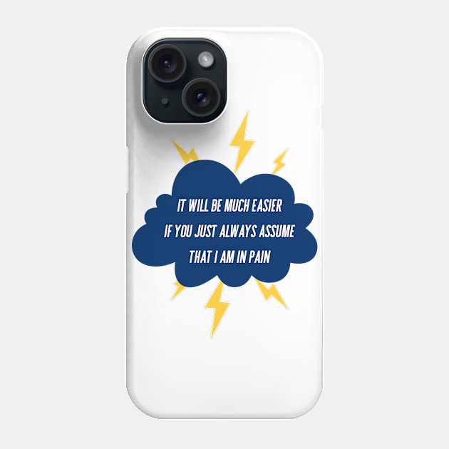 It Will Be Much Easier If You Just Always Assume That I Am In Pain - Storm Cloud Phone Case by SayWhatYouFeel