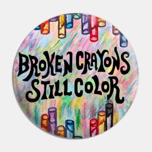 Broken Crayons Still Color Pin