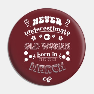 Never Underestimate an Old Woman Born in March Pin