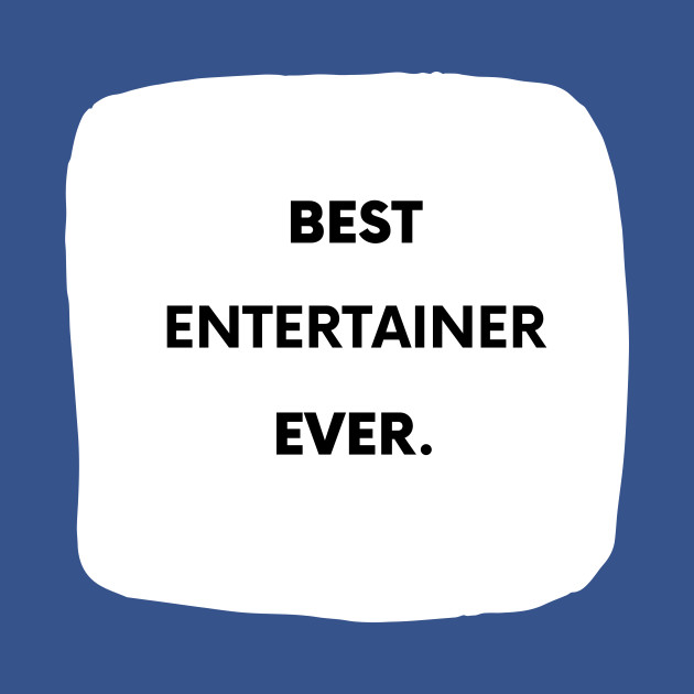 Discover Best Entertainer Ever - Entertainer Fun - T-Shirt