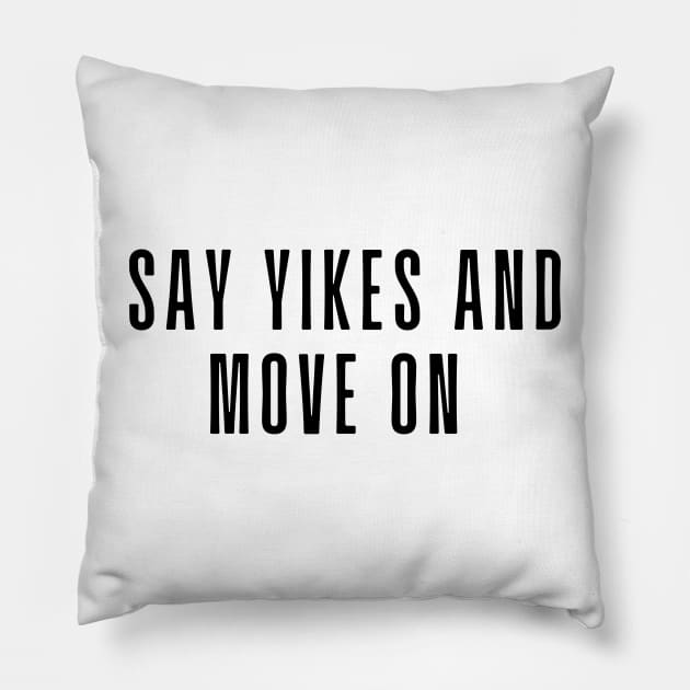 Say Yikes And Move On - Motivational and Inspiring Work Quotes Pillow by BloomingDiaries