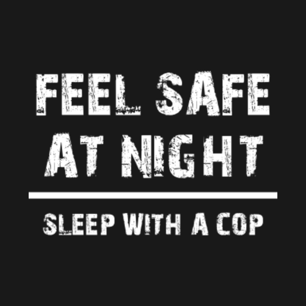 Safe At Night Sleep With A Cop Funny Distressed Feel Safe At Night