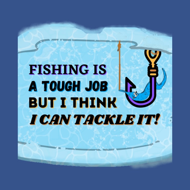 FISHING IS A TOUGH JOB BUT I CAN TACKLE IT | Funny Fishing Quotes by KathyNoNoise
