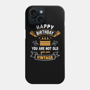 Happy birthday you are not old you are vintage Phone Case