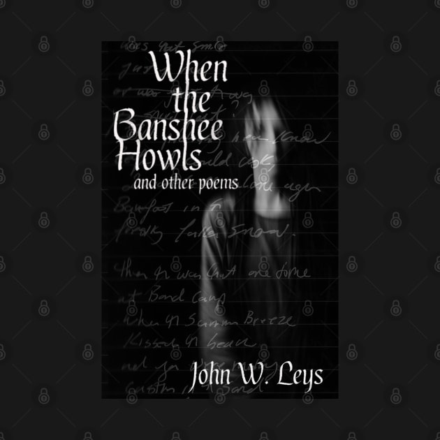 When the Banshee Howls and other poems by John W Leys