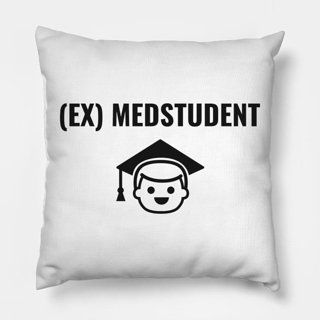 Ex Medstudent - Medical Student in Medschool Pillow by Medical Student Tees