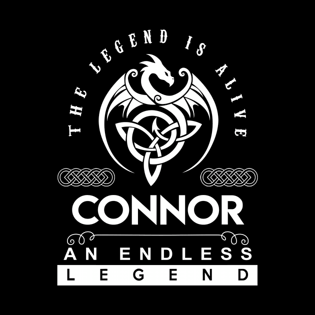 Connor Name T Shirt - The Legend Is Alive - Connor An Endless Legend Dragon Gift Item by riogarwinorganiza