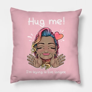 Hug me! I'm trying to live longer Pillow