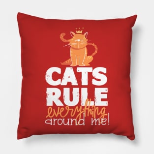 Cats Rule Everything Around Me Pillow