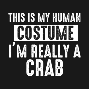 This is My Human Costume I'm Really A Crab Halloween T-Shirt