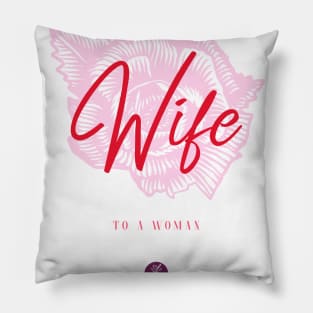 Wife To A Woman Pillow