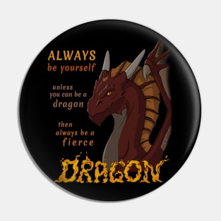 Always be yourself unless you can be a dragon Pin