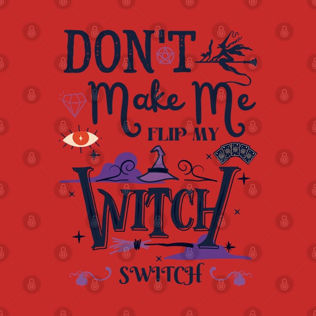 Don't Make Me Flip My Witch Switch by Myartstor 