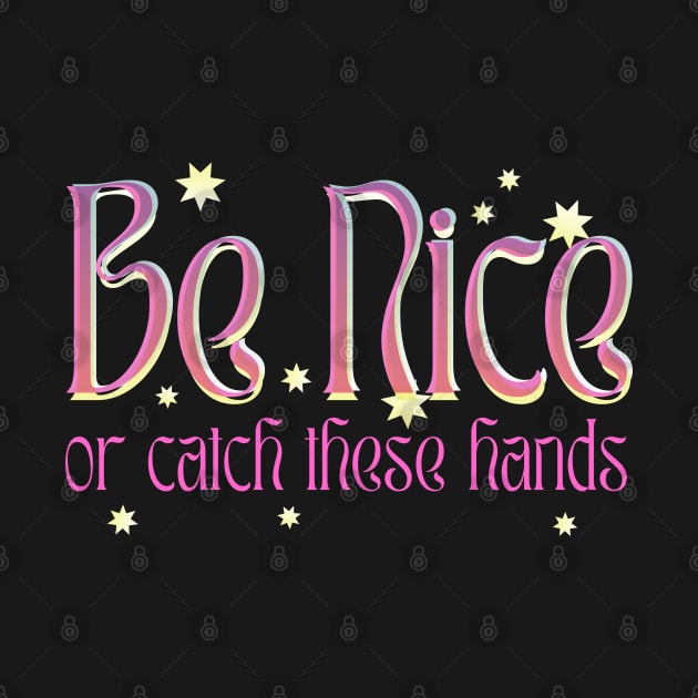 Be Nice Or Catch These Hands -  1960s retro psychedelic boho typography by KodiakMilly