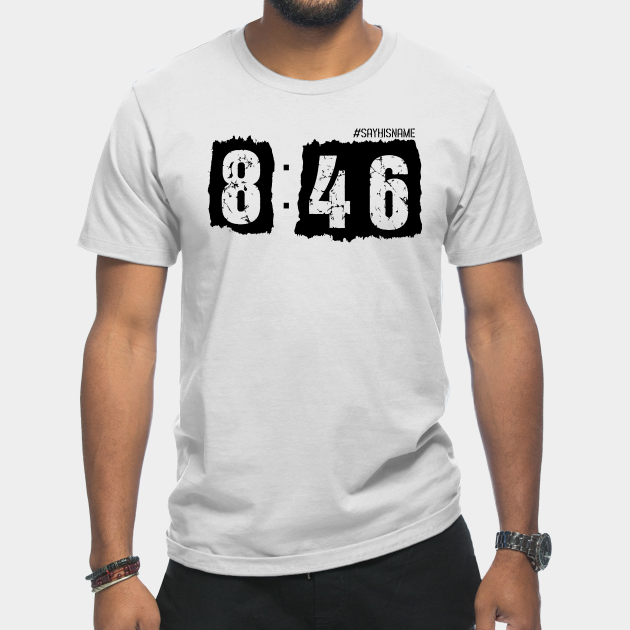 Discover 8 Minutes 46 Seconds - 8 Minutes 46 Seconds - T-Shirt