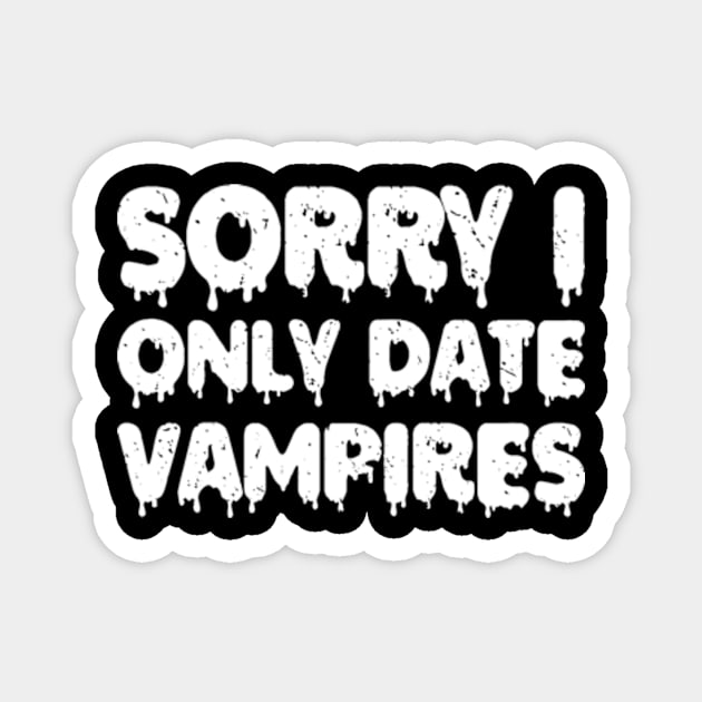 sorry i only date vampires Magnet by style flourish