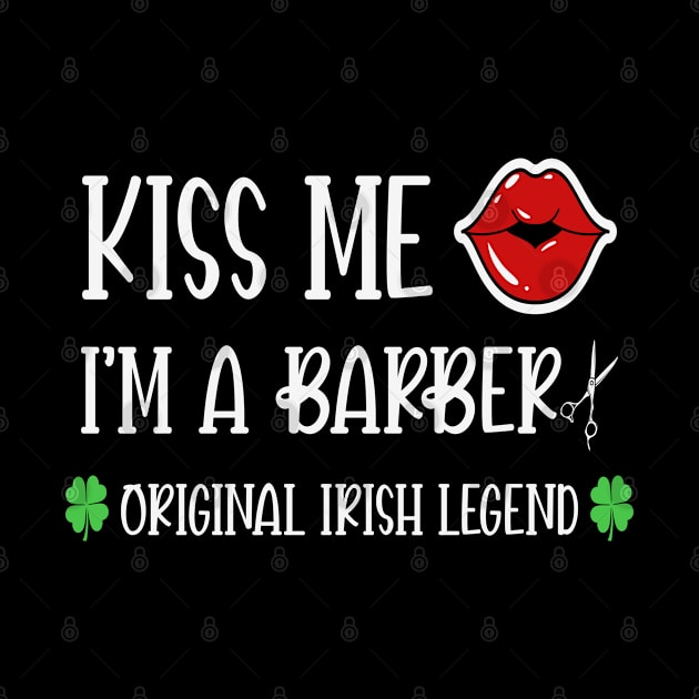 Kiss me I'm a barber original irish legend shamrock by Aprilgirls