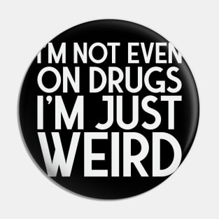 I'm just weird Pin