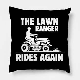 The Lawn Ranger Rides Again - Funny Lawn Mowing Saying Gift Idea for Gardening Lovers - Father's Day gift idea Pillow