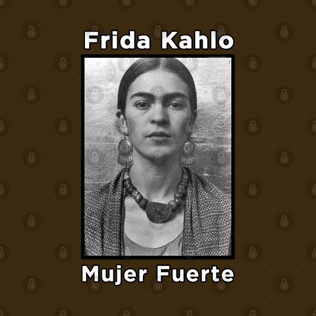 Frida Kahlo - Mujer Fuerte by MotoGirl