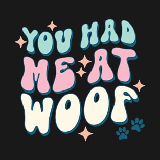 You Had Me At Woof Dog Lover Pet Owner Gift T-Shirt