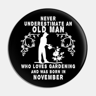 Never underestimate an old man who loves gardening and was born in November Pin