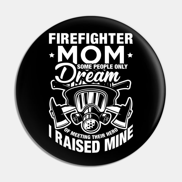 Some People Only Dream Of Meeting Their Hero Firefighter Mom Pin by celeryprint