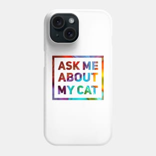 Ask Me About My Cat Phone Case