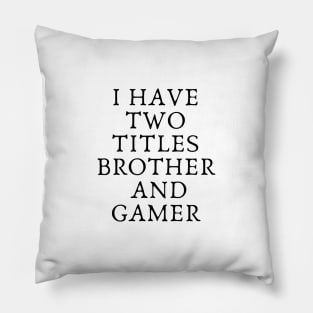 i have two titles brother and gamer funny Pillow