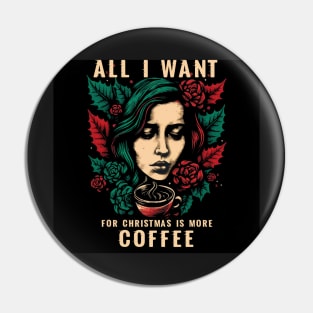 All I want for Christmas is more coffee Pin