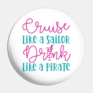 Cruise Like A Sailor Drink Like A Pirate Cruise Vacation Funny Pin