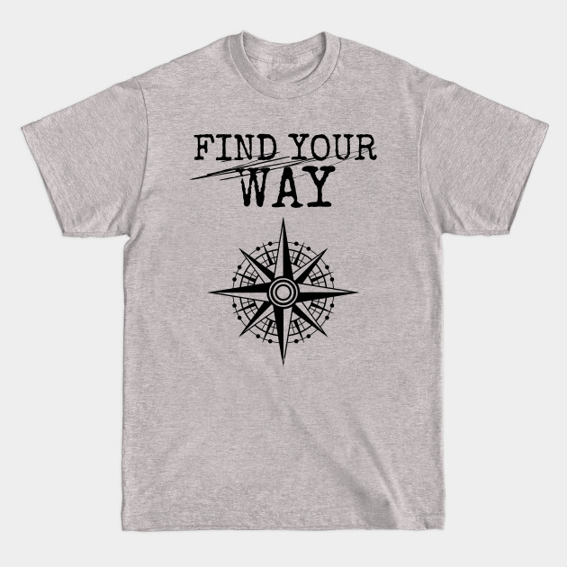 Discover Find Your Way - compass rose - Find Your Way - T-Shirt