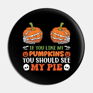 If You Like My Pumpkins You Should See My Pie Pin